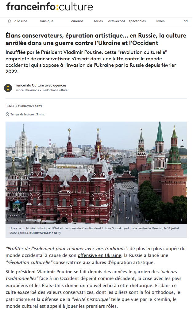 Page internet Franceinfo-culture. Élans conservateurs, épuration artistique… en Russie, la culture enrôlée dans une guerre contre l|Ukraine et l|Occident. 2022-08-11